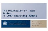 The University of Texas System FY 2007 Operating Budget Presented to the Board of Regents August 2006.