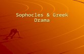Sophocles & Greek Drama. Types of Greek Drama The ancient Greeks took their entertainment very seriously and used drama as a way of investigating the.