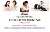 Social Media: Schools in the Digital Age AMLE 2012 Download this presentation:  .