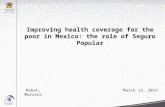 March 13, 2015 Improving health coverage for the poor in Mexico: the role of Seguro Popular 1 Rabat, Morroco.