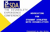 THE DISABILITY EXPERIENCE CONFERENCE ADVOCATING FOR STUDENT ATHLETES WITH DISABILITIES Presented by Dan McCoy.