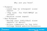Understanding Your PSAT/NMSQT Results Why are you here? Purpose – Learn how to interpret score report – “Pep talk” for PSAT/NMSQT as Juniors – Receive.