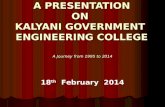 A PRESENTATION ON KALYANI GOVERNMENT ENGINEERING COLLEGE A Journey from 1995 to 2014 18 th February 2014.