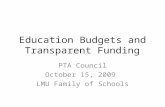 Education Budgets and Transparent Funding PTA Council October 15, 2009 LMU Family of Schools.