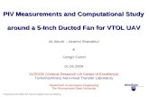 PIV Measurements and Computational Study around a 5-Inch Ducted Fan for VTOL UAV Ali Akturk, Akamol Shavalikul & Cengiz Camci 01.05.2009 VLRCOE (Vertical.