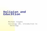 Religion and Education Michael Itagaki Sociology 101, Introduction to Sociology.