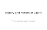 History and Nature of Equity Professor Cameron Stewart.