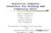 Assistive Computer Interface for Reading and Composing Email James Stephenson Brian Fransioli Mike Lehrer Russell Martin Phil Gadomski Presented at Roswell.