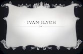 IVAN ILYCH.  BEGINNING- Young  MIDDLE –Marriage/ Adulthood  END- Sickness.