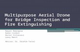 Multipurpose Aerial Drone for Bridge Inspection and Fire Extinguishing Raquel Remington Ramon Cordero Daniel Villanueva Larry March Adviser: Dr. Ibrahim.