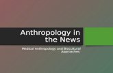 Anthropology in the News Medical Anthropology and Biocultural Approaches.