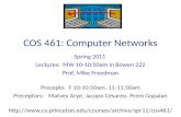 COS 461: Computer Networks Spring 2011 Lectures: MW 10-10:50am in Bowen 222 Prof. Mike Freedman Precepts: F 10-10:50am, 11-11:50am Preceptors: Matvey Arye,
