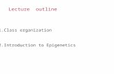 Lecture outline 1.Class organization 2.Introduction to Epigenetics.