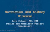 ©2010 DaVita Inc. All rights reserved. 1 Nutrition and Kidney Disease Sara Colman, RD, CDE DaVita.com Nutrition Project Specialist.
