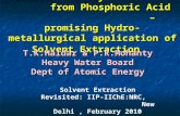 Uranium Recovery from Phosphoric Acid – promising Hydro-metallurgical application of Solvent Extraction T.K.Haldar & P.R.Mohanty Heavy Water Board Dept.