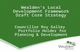 Wealden’s Local Development Framework Draft Core Strategy Councillor Roy Galley Portfolio Holder for Planning & Development.