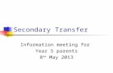 Secondary Transfer Information meeting for Year 5 parents 8 th May 2013.