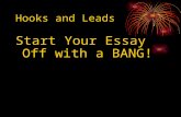 Hooks and Leads Start Your Essay Off with a BANG!.
