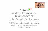 SUDAN Igniting Economic-Development© © Dr Rajesh M. Khajuria BBA, MBA, PhD, CMC, FIMC - CEO & Director TEAMPro Limited, London TEAM Projects & Consultants.