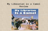 My Librarian is a Camel Review. What genre is “My Library is a Camel?” “My Library is a Camel” is informational text. It gives facts and information about.