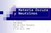1 Materia Oscura y Neutrinos L. Villaseñor IFM-UMSNH Red de Altas Energías Taxco, Gro. 4-7 de marzo, 2009.