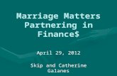 Marriage Matters Partnering in Finance$ April 29, 2012 Skip and Catherine Galanes.