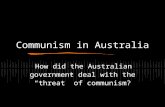 Communism in Australia How did the Australian government deal with the “threat” of communism?