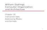1 William Stallings Computer Organization and Architecture Chapter 10 Instruction Sets: Addressing Modes and Formats.