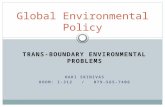 TRANS-BOUNDARY ENVIRONMENTAL PROBLEMS HARI SRINIVAS ROOM: I-312 / 079-565-7406 Global Environmental Policy.