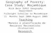 Geography of Poverty: Case Study: Moçambique Rick Bein IUPUI Geography Department Fulbright Schollar to Mozambique 11 Months Sept 2004-August 2005 Teaching.