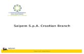 Saipem S.p.A. Croatian Branch. Saipem S.p.A. Croatian Branch Saipem SpA Croatian Branch Rijeka, Croatia Total: 335 Locals: 298 Expats: 37 Saipem SpA Croatian.