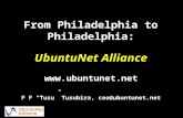 From Philadelphia to Philadelphia: UbuntuNet Alliance  F F “Tusu” Tusubira, ceo@ubuntunet.net.