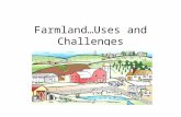 Farmland…Uses and Challenges. Farmlands: Land that is used to grow crops and fruit The United States contains more than 100 million hectares of farmland.
