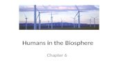 Humans in the Biosphere Chapter 6. Changing Landscape Activities affect environment Relationship between resources and sustainable use.