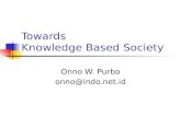 Towards Knowledge Based Society Onno W. Purbo onno@indo.net.id.
