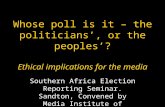Whose poll is it – the politicians’, or the peoples’? Ethical implications for the media Southern Africa Election Reporting Seminar. Sandton, Convened.