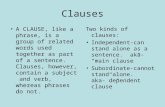 Clauses A CLAUSE, like a phrase, is a group of related words used together as part of a sentence. Clauses, however, contain a subject and verb, whereas.