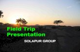 Field Trip Presentation SOLAPUR GROUP. Group composition.