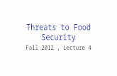 Threats to Food Security Fall 2012, Lecture 4. 2 Food Crisis Beginning in 2007, the world faced a food crisis Food riots occurred in India, Mexico, and.