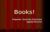 Books! Prepared: Dominika Ściernicka Jagoda Pacocha.