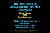 The UNC ADCIRC Application on the SURAGrid Steve Thorpe MCNC thorpe@mcnc.org SURAGrid Application Workshop February 22, 2006 Washington, D.C. You can grab.