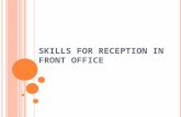 SKILLS FOR RECEPTION IN FRONT OFFICE. There is no more important task facing a hotel and motel than guest relations.A property’s reputation,the volune.