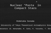Nuclear “Pasta” in Compact Stars Hidetaka Sonoda University of Tokyo Theoretical Astrophysics Group Collaborators (G. Watanabe, K. Sato, K. Yasuoka, T.