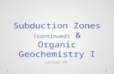 Subduction Zones (continued) & Organic Geochemistry I Lecture 49.