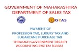GOVERNMENT OF MAHARASHTRA DEPARTMENT OF SALES TAX PAYMENT OF PROFESSION TAX, LUXURY TAX AND SUGARCANE PURCHASE TAX THROUGH GOVERNMENT RECEIPT ACCOUNTING.