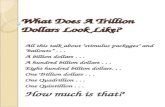 What Does A Trillion Dollars Look Like? All this talk about "stimulus packages" and "bailouts“... A billion dollars... A hundred billion dollars... Eight.