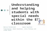 Understanding and helping students with special needs within the ESL classroom Denise PontbriandGwenn Gauthier Translation: Gwenn Gauthier, Julie Proteau.