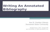 Writing An Annotated Bibliography Asa H. Gordon Library Savannah State University Adapted from: UNC –Chapel Hill and University of California-Santa Cruz.