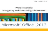 Microsoft Office 2013 ®® Word Tutorial 2 Navigating and Formatting a Document.