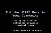 Put the HEART Back in Your Community Unifying diverse interests around a central theme Tim Merriman & Lisa Brochu.